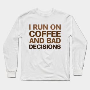 I Run on Coffee & Bad Decisions Long Sleeve T-Shirt